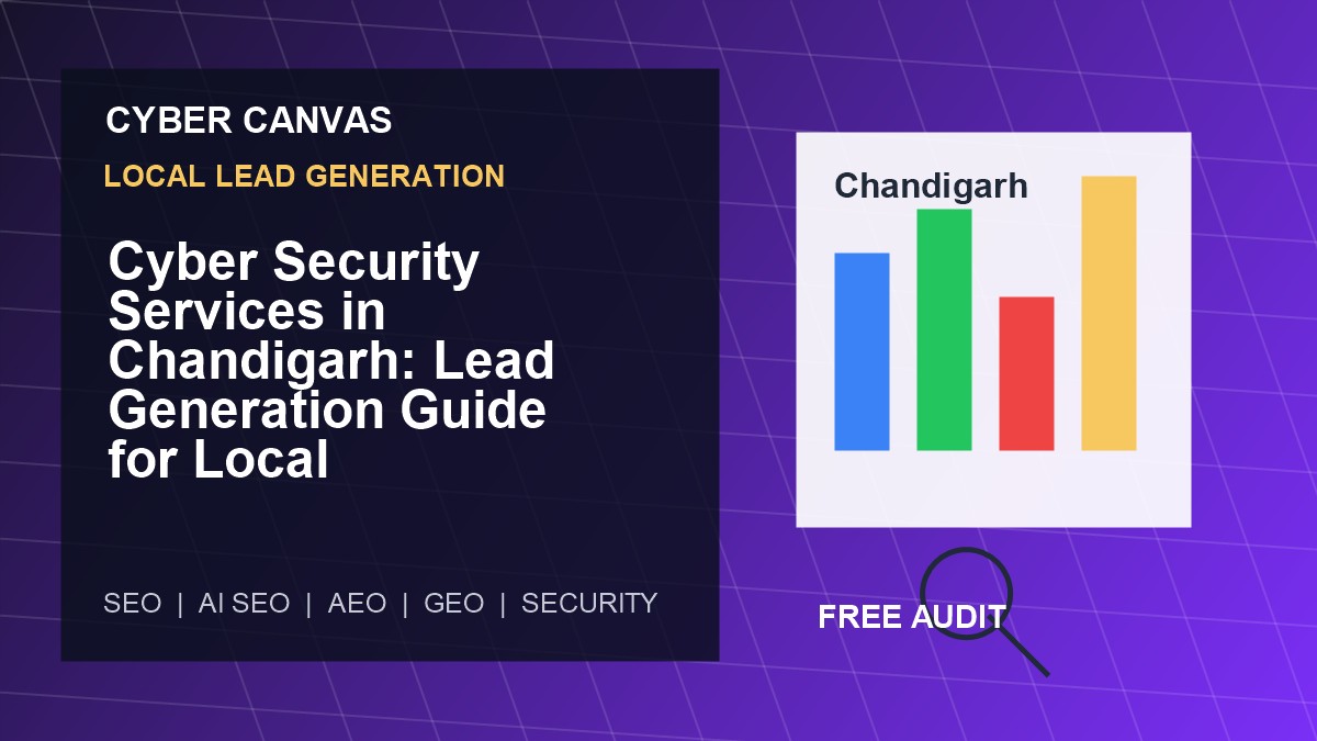 Cyber Canvas blog image Cyber Security Services in Chandigarh: Lead Generation Guide for Local Businesses