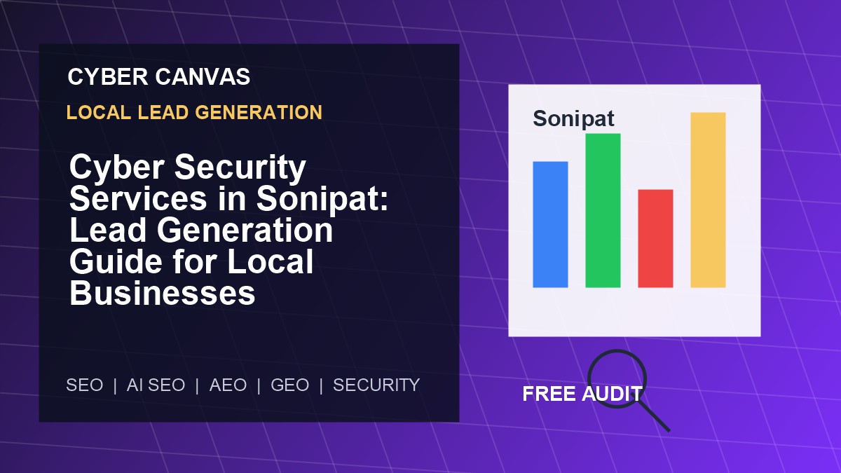 Cyber Canvas blog image Cyber Security Services in Sonipat: Lead Generation Guide for Local Businesses