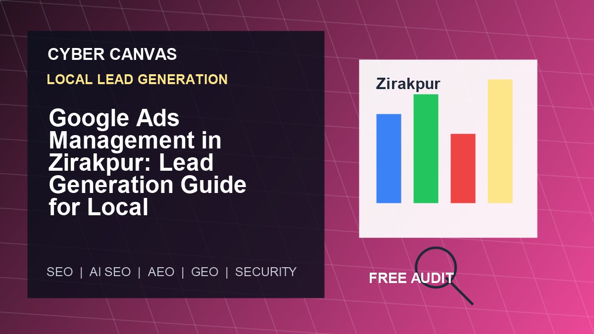 Cyber Canvas blog image Google Ads Management in Zirakpur: Lead Generation Guide for Local Businesses