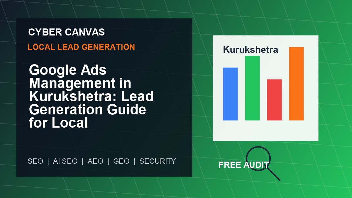 Cyber Canvas blog image   Google Ads Management in Kurukshetra: Lead Generation Guide for Local Businesses