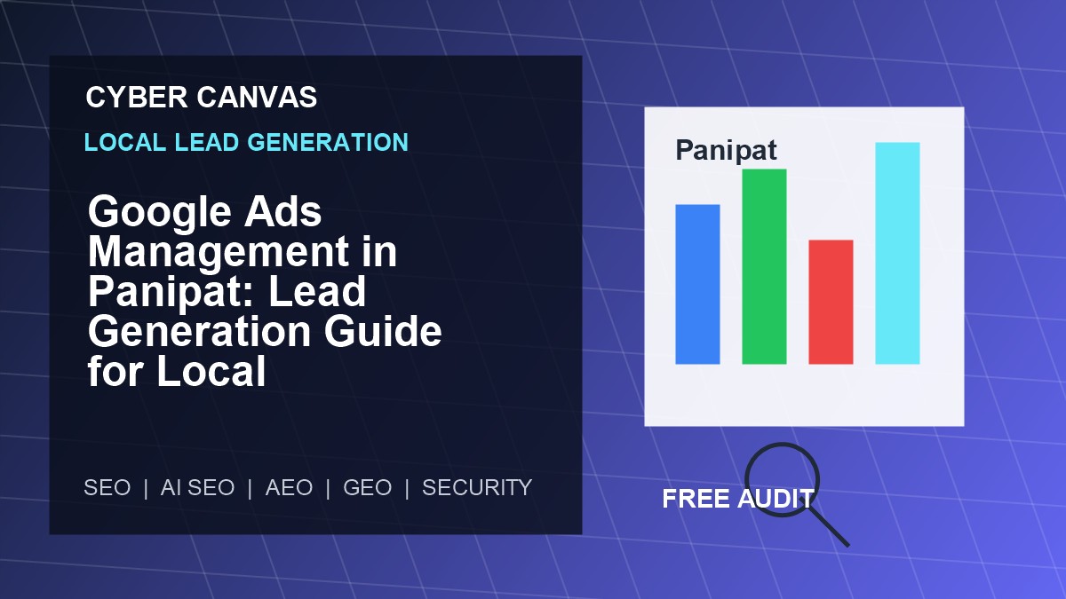 Cyber Canvas blog image Google Ads Management in Panipat: Lead Generation Guide for Local Businesses