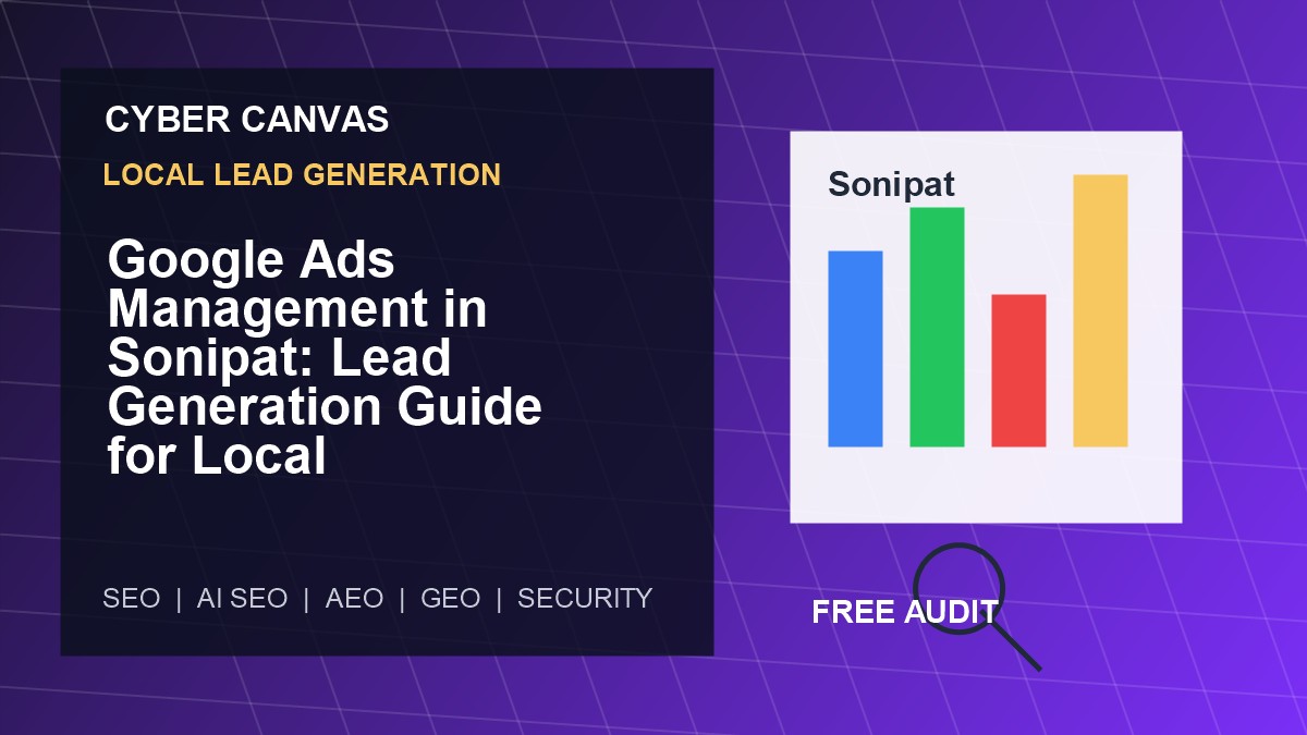 Cyber Canvas blog image Google Ads Management in Sonipat: Lead Generation Guide for Local Businesses