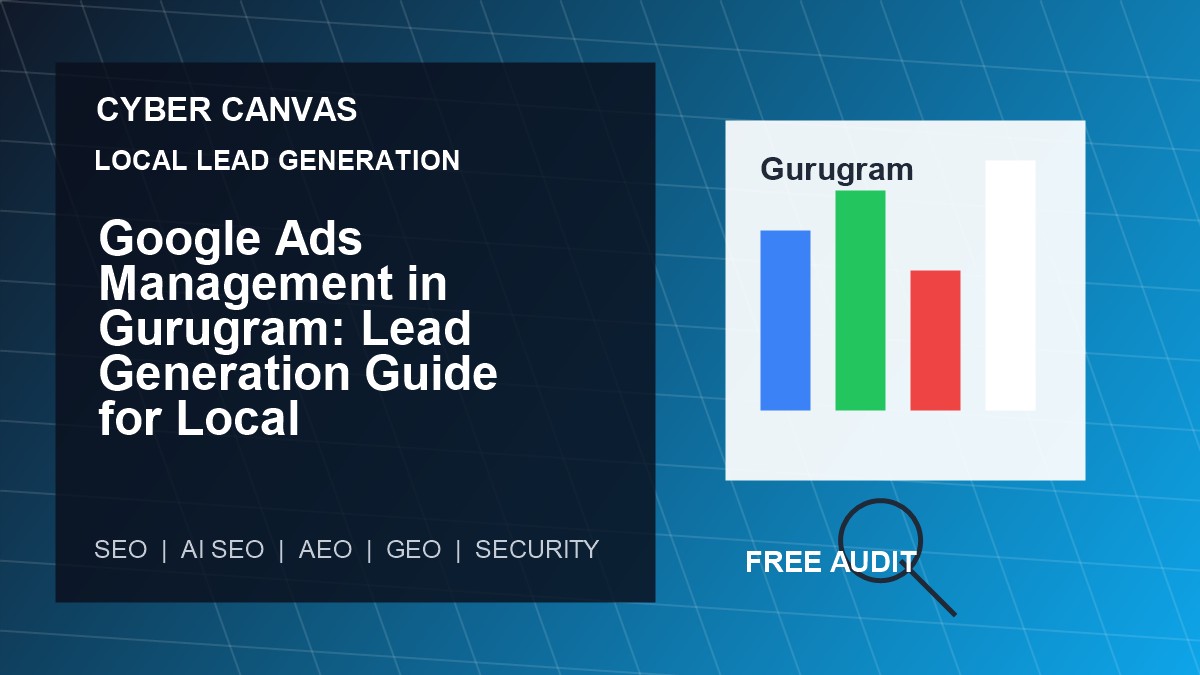 Cyber Canvas blog image   Google Ads Management in Gurugram: Lead Generation Guide for Local Businesses